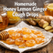 Homemade Honey Lemon Ginger Cough Drops You Can Make in Under 20 Minutes