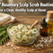 DIY Rosemary Scalp Scrub Routine for a Clean, Healthy Scalp at Home