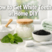 How to Get White Teeth at Home DIY (What Actually Works + What to Avoid)