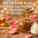 DIY Lip Scrub Recipe That Makes Lips Feel Soft Overnight (So Easy!)