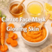 Carrot Face Mask for Glowing Skin: How to Use It for Healthy, Radiant Results