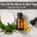 How to Use Tea Tree Oil for Warts and Skin Tags (Step-by-Step Guide)