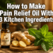 How to Make Pain Relief Oil With 3 Kitchen Ingredients for Sore Muscles